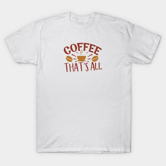 Coffee That's All T-Shirt by WALAB